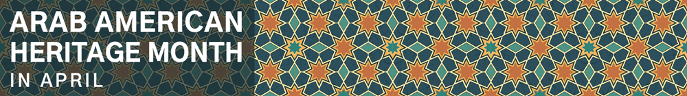 Arab American Heritage Month in April written on a banner using a background inspired by Arab tile patterns.